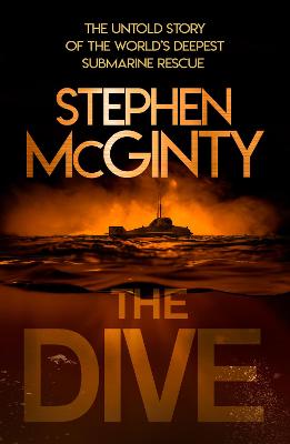 The Dive: The Untold Story of the World's Deepest Submarine Rescue - McGinty, Stephen
