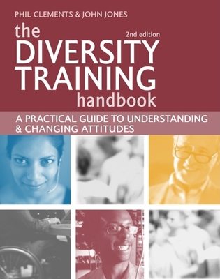 The Diversity Training Handbook: A Practical Guide to Understanding and Changing Attitudes - Clements, Phillip Edward, and Jones, John