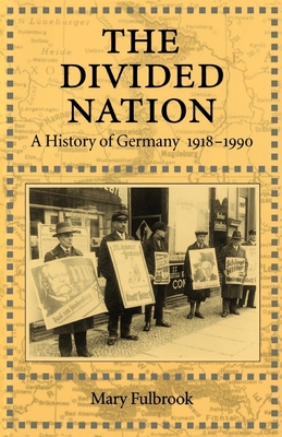 The Divided Nation: A History of Germany, 1918-1990 - Fulbrook, Mary