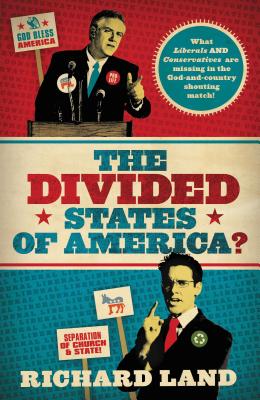 The Divided States of America?: What Liberals and Conservatives Are Missing in the God-And-Country Shouting Match! - Land, Richard, Dr.