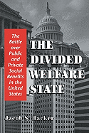 The Divided Welfare State: The Battle Over Public and Private Social Benefits in the United States