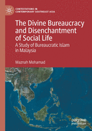 The Divine Bureaucracy and Disenchantment of Social Life: A Study of Bureaucratic Islam in Malaysia