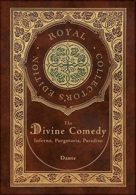 The Divine Comedy: Inferno, Purgatorio, Paradiso (Royal Collector's Edition) (Case Laminate Hardcover with Jacket): Inferno, Purgatorio, Paradiso - Alighieri, Dante, Mr., and Longfellow, Henry Wadsworth (Translated by)