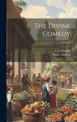 The Divine Comedy; Volume 3 - Alighieri, Dante, and Wheeler, C E