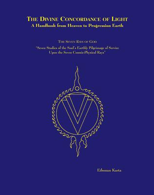 The Divine Concordance of Light: A Handbook from Heaven to Progression Earth: The Seven Rays of God: Seven Studies of the Soul's Earthly Pilgrimage of Service Upon the Seven Cosmic-Physical Rays - Karta, Etbonan