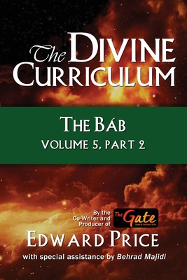 The Divine Curriculum: The Bab Vol 5, Part 2 - Price, Edward