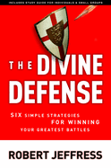 The Divine Defense: Six Simple Strategies for Winning Your Greatest Battles