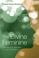 The Divine Feminine: The Biblical Imagery of God as Female