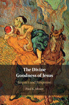 The Divine Goodness of Jesus - Moser, Paul K