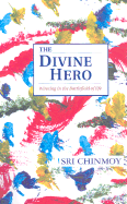 The Divine Hero: Winning in the Battlefield of Life - Chinmoy, Sri