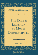 The Divine Legation of Moses Demonstrated, Vol. 2 of 3 (Classic Reprint)