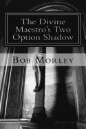 The Divine Maestro's Two Option Shadow