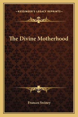 The Divine Motherhood - Swiney, Frances