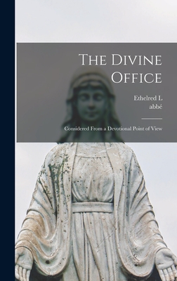 The Divine Office: Considered From a Devotional Point of View - Taunton, Ethelred L 1857-1907, and Bacuez, Abb 1820-1892