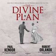 The Divine Plan: John Paul II, Ronald Reagan, and the Dramatic End of the Cold War