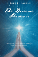 The Divine Presence: Getting To Know Yourself Through The Heavenly Father