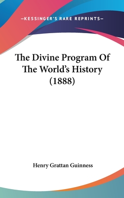 The Divine Program Of The World's History (1888) - Guinness, Henry Grattan