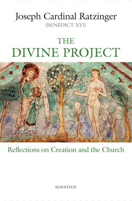 The Divine Project: Reflections on Creation and the Church - Ratzinger, Joseph, Cardinal