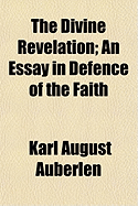 The Divine Revelation; An Essay in Defence of the Faith