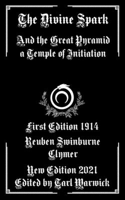 The Divine Spark: And the Great Pyramid a Temple of Initiation - Warwick, Tarl (Editor), and Clymer, Reuben Swinburne