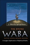 The Divine WABA Within, Among, Between, and Around: A Jungian Exploration of Spiritual Paths