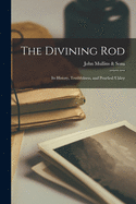 The Divining Rod: Its History, Truthfulness, and Practical Utility