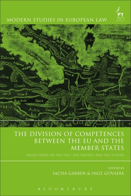 The Division of Competences between the EU and the Member States: Reflections on the Past, the Present and the Future - Garben, Sacha (Editor), and Govaere, Inge (Editor)