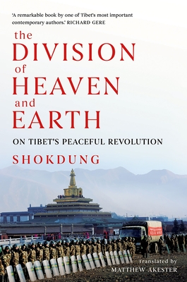 The Division of Heaven and Earth: On Tibet's Peaceful Revolution - Akester, Matthew (Translated by), and Shokdung