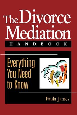 The Divorce Mediation Handbook: Everything You Need to Know - James, Paula D