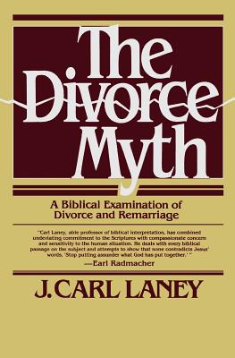 The Divorce Myth - Laney, J Carl, and Ryrie, Charles C (Foreword by)