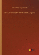 The Divorce of Catherine of Aragon