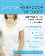 The Divorce Workbook for Teens: Activities to Help You Move Beyond the Break Up