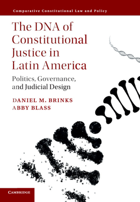The DNA of Constitutional Justice in Latin America: Politics, Governance, and Judicial Design - Brinks, Daniel M., and Blass, Abby