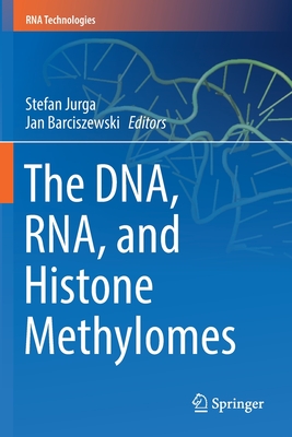 The Dna, Rna, and Histone Methylomes - Jurga, Stefan (Editor), and Barciszewski, Jan (Editor)