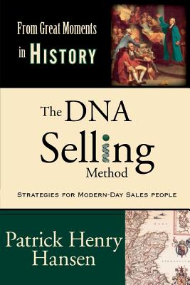 The DNA Selling Method, Volume 2: (from Great Moments in History Book 2) - Hansen, Patrick Henry
