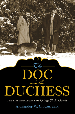 The Doc and the Duchess: The Life and Legacy of George H. A. Clowes - Clowes, Alexander W., and Lechleiter, John (Foreword by), and Fraser, A. Ian (Contributions by)