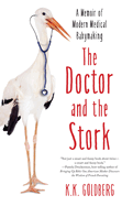 The Doctor and the Stork: A Memoir of Modern Medical Babymaking