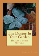 The Doctor In Your Garden: Healing with Nature