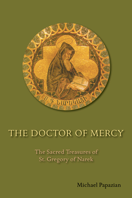 The Doctor of Mercy: The Sacred Treasures of St. Gregory of Narek - Papazian, Michael
