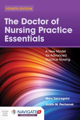 The Doctor of Nursing Practice Essentials: A New Model for Advanced Practice Nursing - Zaccagnini, Mary, and Pechacek, Judith M.