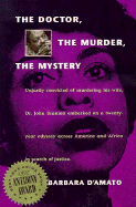 The Doctor, the Murder, the Mystery: The True Story of the Dr. John Branion Murder Case - D'Amato, Barbara