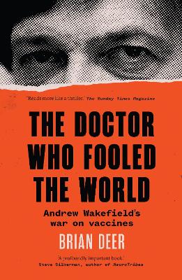 The Doctor Who Fooled the World: Andrew Wakefield's war on vaccines - Deer, Brian