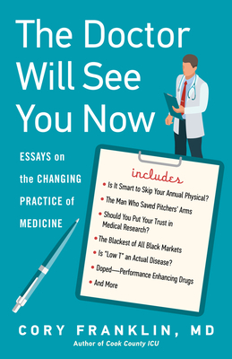 The Doctor Will See You Now: Essays on the Changing Practice of Medicine - Franklin, Cory