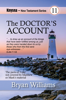 The Doctor's Account: Knysna New Testament Series: Luke - Williams, Bryan