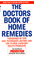 The Doctors Book of Home Remedies: Thousands of Tips and Techniques Anyone Can Use to Heal Everyday Health Problems - Prevention Magazine