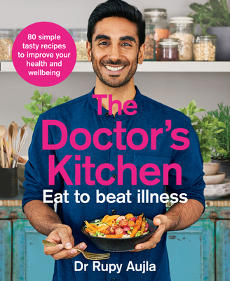 The Doctor's Kitchen - Eat to Beat Illness: A Simple Way to Cook and Live the Healthiest, Happiest Life - Aujla, Dr Rupy