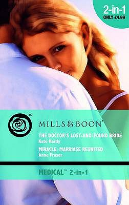 The Doctor's Lost-and-Found Bride / Miracle: Marriage Reunited: The Doctor's Lost-and-Found Bride / Miracle: Marriage Reunited - Hardy, Kate, and Fraser, Anne