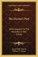 The Doctor's Part: What Happens to the Wounded in War (1918)