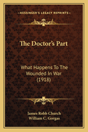 The Doctor's Part: What Happens To The Wounded In War (1918)