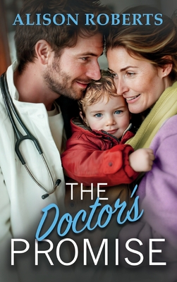 The Doctor's Promise: A beautiful, uplifting medical romance from Alison Roberts - Alison Roberts